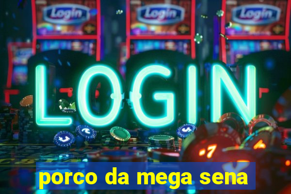 porco da mega sena